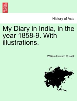 My Diary in India, in the Year 1858-9. with Illustrations. Vol. I.