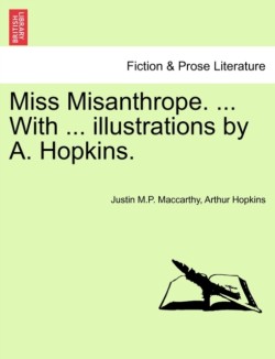 Miss Misanthrope. ... with ... Illustrations by A. Hopkins.