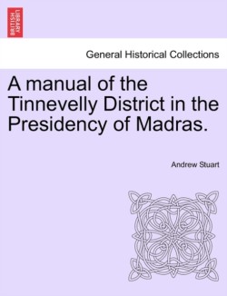 Manual of the Tinnevelly District in the Presidency of Madras.