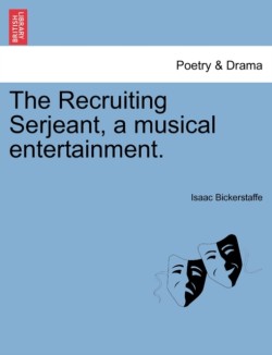 Recruiting Serjeant, a Musical Entertainment.