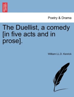 Duellist, a Comedy [In Five Acts and in Prose].