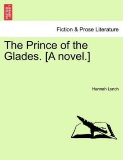 Prince of the Glades. [A Novel.] Vol. I