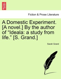 Domestic Experiment. [A Novel.] by the Author of Ideala