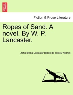 Ropes of Sand. a Novel. by W. P. Lancaster.