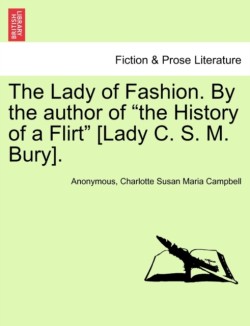 Lady of Fashion. by the Author of "The History of a Flirt" [Lady C. S. M. Bury].