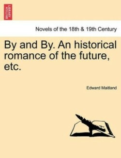 By and By. an Historical Romance of the Future, Etc.