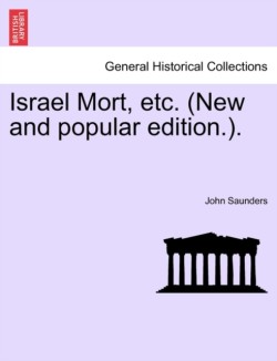 Israel Mort, Etc. (New and Popular Edition.).