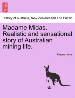 Madame Midas. Realistic and Sensational Story of Australian Mining Life.