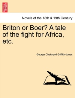 Briton or Boer? a Tale of the Fight for Africa, Etc.