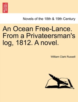 Ocean Free-Lance. from a Privateersman's Log, 1812. a Novel.