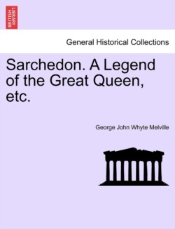 Sarchedon. a Legend of the Great Queen, Etc.