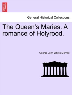 Queen's Maries. a Romance of Holyrood.