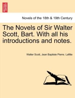 Novels of Sir Walter Scott, Bart. with All His Introductions and Notes.