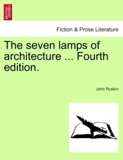 Seven Lamps of Architecture ... Fourth Edition.