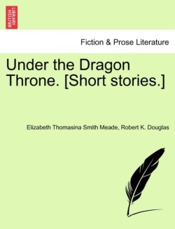 Under the Dragon Throne. [Short Stories.]