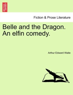 Belle and the Dragon. an Elfin Comedy.