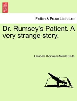 Dr. Rumsey's Patient. a Very Strange Story.