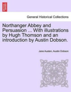 Northanger Abbey and Persuasion ... with Illustrations by Hugh Thomson and an Introduction by Austin Dobson.