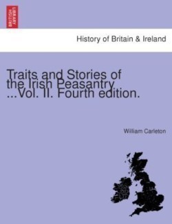 Traits and Stories of the Irish Peasantry ... Fourth Edition.