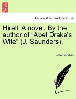 Hirell. a Novel. by the Author of "Abel Drake's Wife" (J. Saunders).