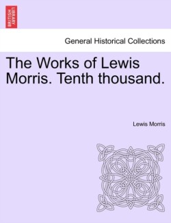 Works of Lewis Morris. Tenth thousand.