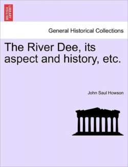 River Dee, Its Aspect and History, Etc.