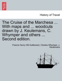 Cruise of the Marchesa ... With maps and ... woodcuts drawn by J. Keulemans, C. Whymper and others ... Second edition.