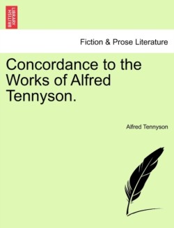 Concordance to the Works of Alfred Tennyson.