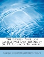 English Poor Law System, Past and Present. by Dr. P.F. Aschrott. Tr. and Ed.,