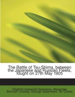 The Battle of Tsu-Shima, between the Japanese and Russian Fleets, fought on 27th May 1905