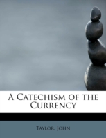 Catechism of the Currency
