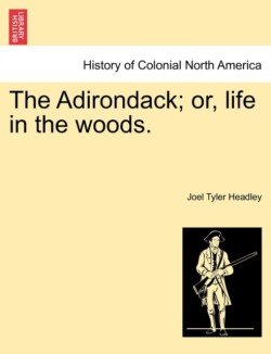 Adirondack; Or, Life in the Woods.