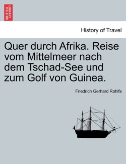 Quer durch Afrika. Reise vom Mittelmeer nach dem Tschad-See und zum Golf von Guinea.