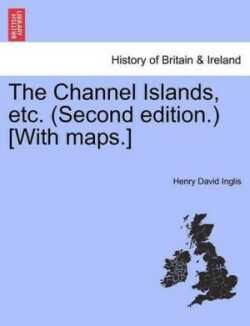 Channel Islands, Etc. (Second Edition.) [With Maps.] Second Edition