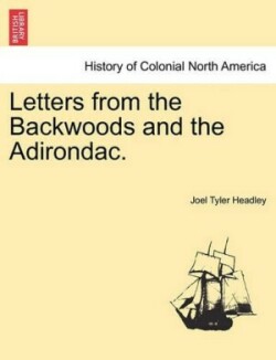 Letters from the Backwoods and the Adirondac.