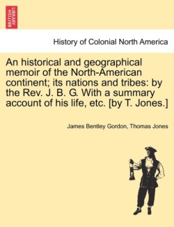 Historical and Geographical Memoir of the North-American Continent; Its Nations and Tribes