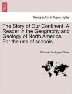 Story of Our Continent. a Reader in the Geography and Geology of North America. for the Use of Schools.