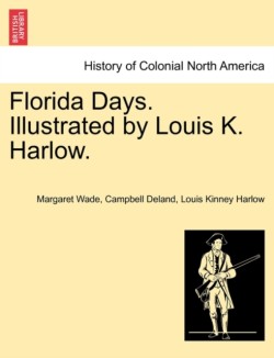 Florida Days. Illustrated by Louis K. Harlow.