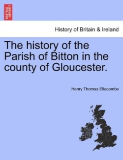 history of the Parish of Bitton in the county of Gloucester.