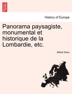 Panorama Paysagiste, Monumental Et Historique de La Lombardie, Etc.