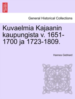 Kuvaelmia Kajaanin Kaupungista V. 1651-1700 Ja 1723-1809.