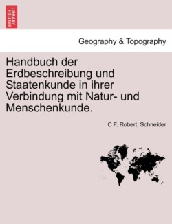 Handbuch der Erdbeschreibung und Staatenkunde in ihrer Verbindung mit Natur- und Menschenkunde. ERSTER THEIL