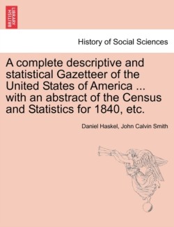 complete descriptive and statistical Gazetteer of the United States of America ... with an abstract of the Census and Statistics for 1840, etc.