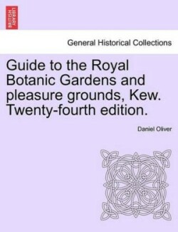 Guide to the Royal Botanic Gardens and Pleasure Grounds, Kew. Twenty-Fourth Edition.