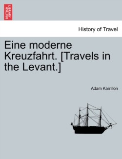 Eine moderne Kreuzfahrt. [Travels in the Levant.]