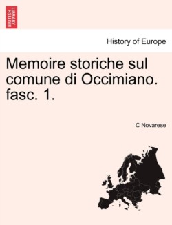 Memoire Storiche Sul Comune Di Occimiano. Fasc. 1.