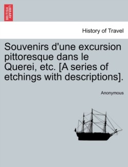 Souvenirs d'Une Excursion Pittoresque Dans Le Querei, Etc. [a Series of Etchings with Descriptions].