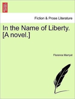 In the Name of Liberty. [A Novel.]