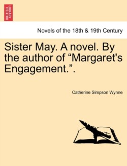 Sister May. a Novel. by the Author of Margaret's Engagement..