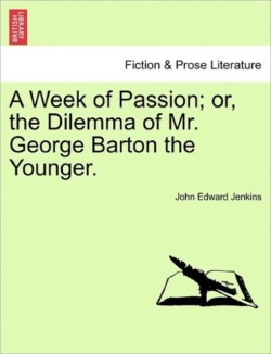 Week of Passion; Or, the Dilemma of Mr. George Barton the Younger.